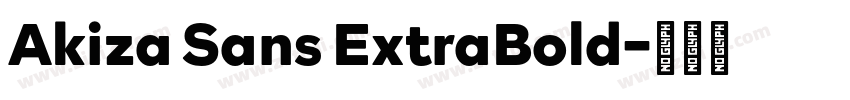 Akiza Sans ExtraBold字体转换 Akiza Sans ExtraBold字体转换